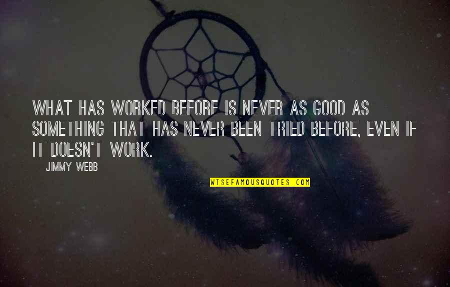 Hironari Kai Quotes By Jimmy Webb: What has worked before is never as good