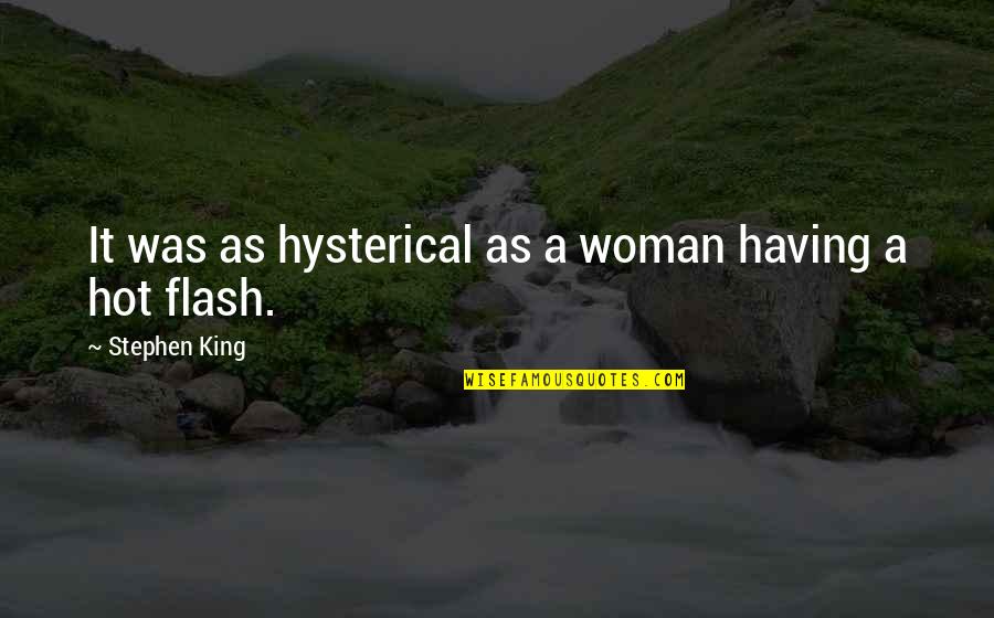 Hirondelles Des Quotes By Stephen King: It was as hysterical as a woman having
