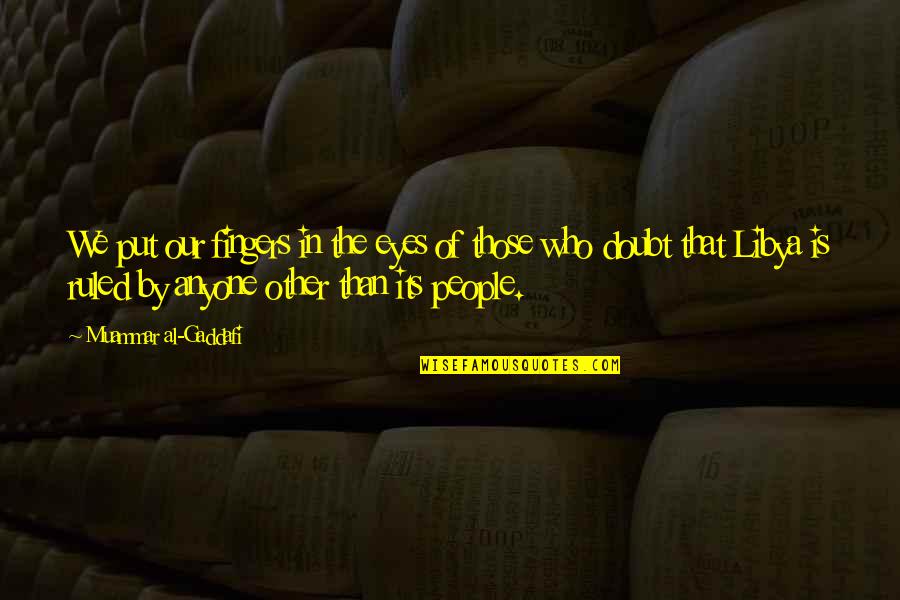 Hirondelles Noire Quotes By Muammar Al-Gaddafi: We put our fingers in the eyes of