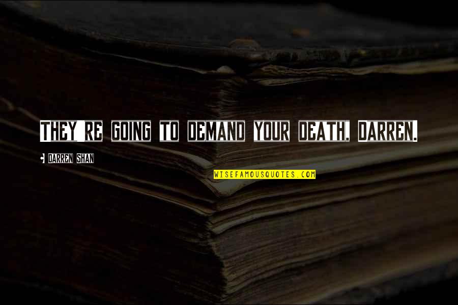 Hiroo Onoda Quotes By Darren Shan: They're going to demand your death, Darren. Hiroo Onoda Quotes By Darren Shan: They're going to demand your death, Darren.
