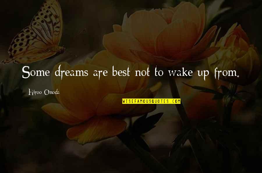 Hiroo Onoda Quotes By Hiroo Onoda: Some dreams are best not to wake up Hiroo Onoda Quotes By Hiroo Onoda: Some dreams are best not to wake up