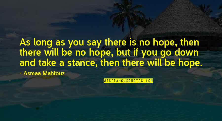 Hiroomi Nase Quotes By Asmaa Mahfouz: As long as you say there is no