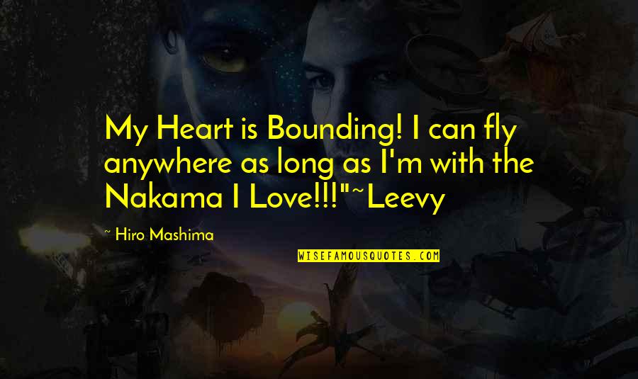 Hiro's Quotes By Hiro Mashima: My Heart is Bounding! I can fly anywhere