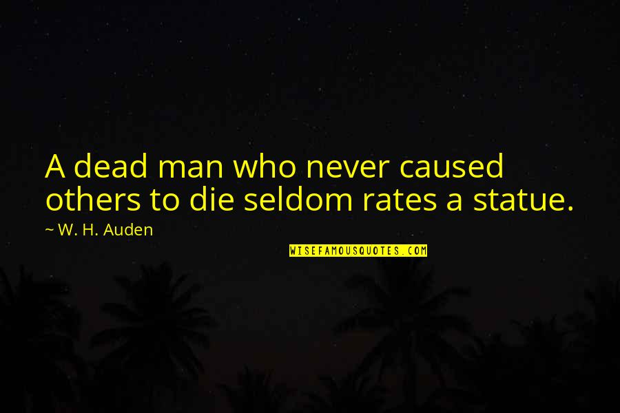 Hirose Connectors Quotes By W. H. Auden: A dead man who never caused others to