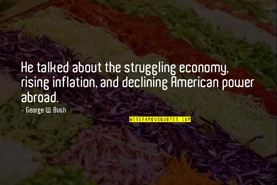 Hirose Yuushin Quotes By George W. Bush: He talked about the struggling economy, rising inflation,