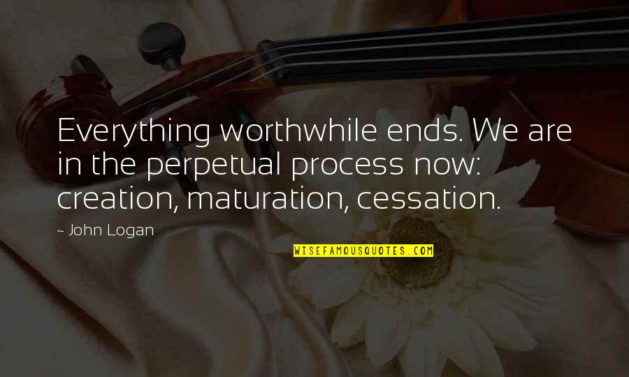 Hiroshi Ishiguro Quotes By John Logan: Everything worthwhile ends. We are in the perpetual