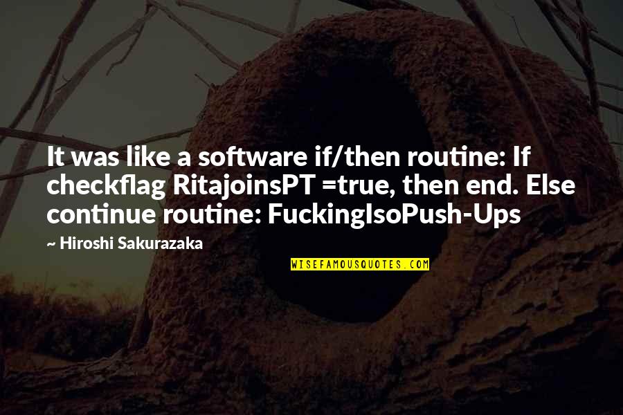 Hiroshi Quotes By Hiroshi Sakurazaka: It was like a software if/then routine: If