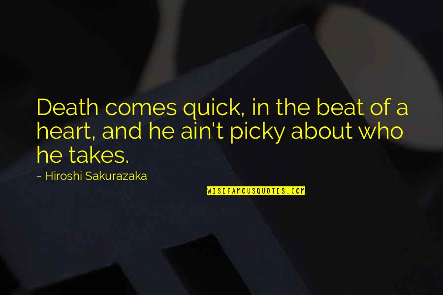 Hiroshi Quotes By Hiroshi Sakurazaka: Death comes quick, in the beat of a