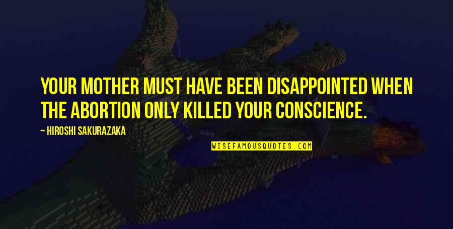 Hiroshi Quotes By Hiroshi Sakurazaka: Your mother must have been disappointed when the