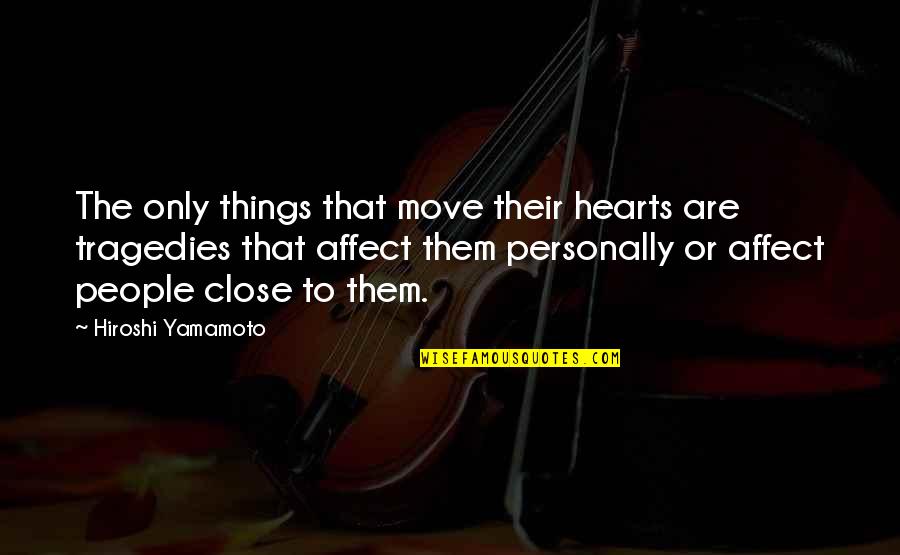 Hiroshi Quotes By Hiroshi Yamamoto: The only things that move their hearts are