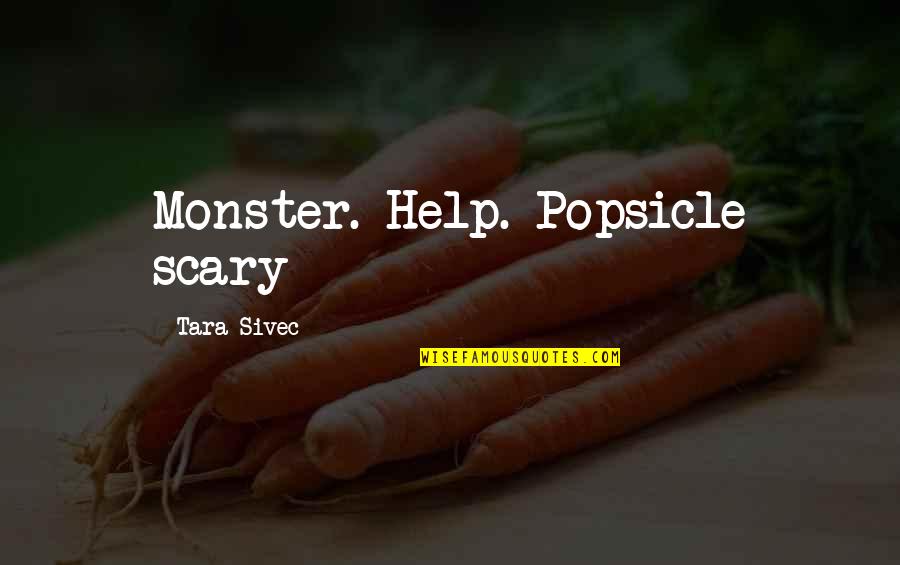 Hiroshima Bomb Blast Quotes By Tara Sivec: Monster. Help. Popsicle scary