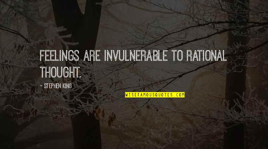 Hiroshima Hersey Quotes By Stephen King: Feelings are invulnerable to rational thought.