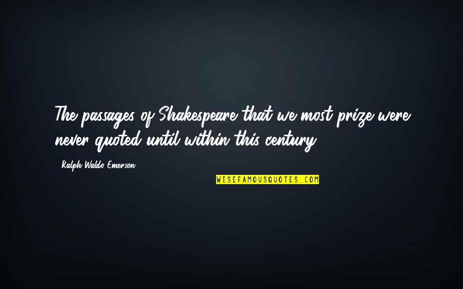 Hiroshima John Hersey Quotes By Ralph Waldo Emerson: The passages of Shakespeare that we most prize Hiroshima John Hersey Quotes By Ralph Waldo Emerson: The passages of Shakespeare that we most prize