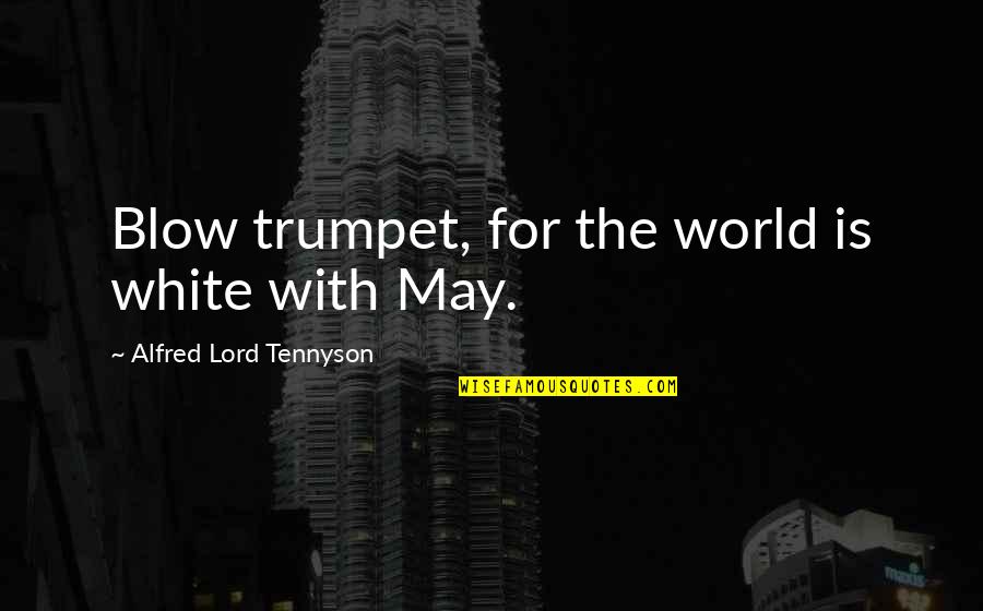 Hiroshimas Quotes By Alfred Lord Tennyson: Blow trumpet, for the world is white with