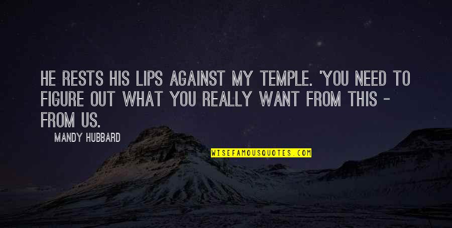 Hiroshimasansay Quotes By Mandy Hubbard: He rests his lips against my temple. 'You