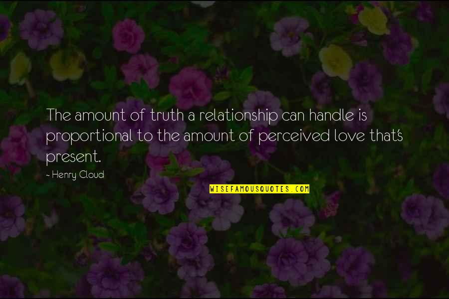 Hirosuke Katayama Quotes By Henry Cloud: The amount of truth a relationship can handle Hirosuke Katayama Quotes By Henry Cloud: The amount of truth a relationship can handle