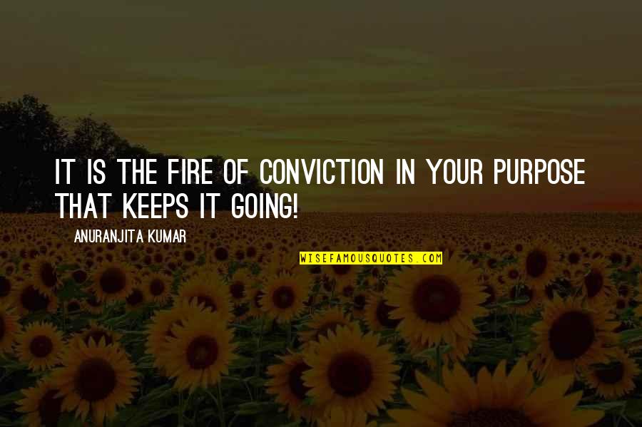Hirosuke Seki Quotes By Anuranjita Kumar: It is the fire of conviction in your