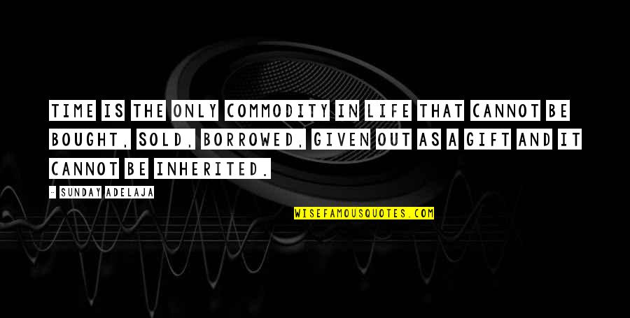 Hirosuke Seki Quotes By Sunday Adelaja: Time is the only commodity in life that Hirosuke Seki Quotes By Sunday Adelaja: Time is the only commodity in life that
