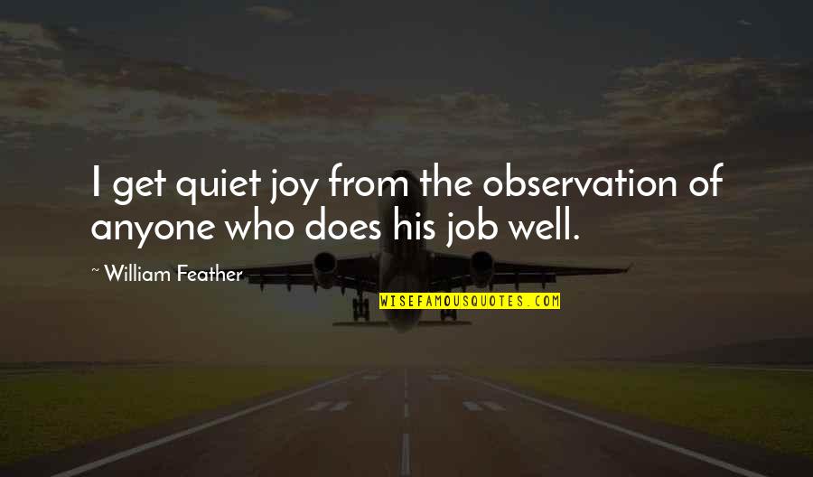 Hirotaka Kisaragi Quotes By William Feather: I get quiet joy from the observation of Hirotaka Kisaragi Quotes By William Feather: I get quiet joy from the observation of