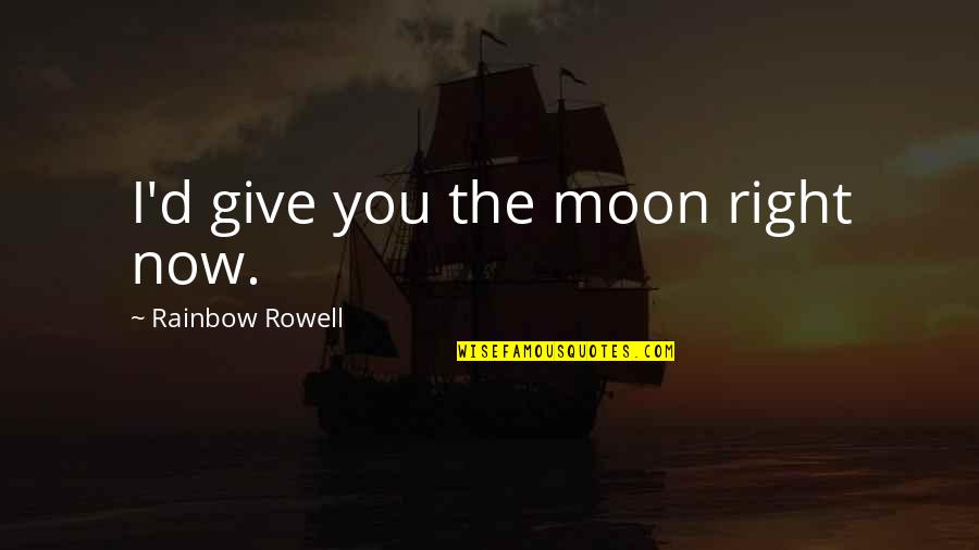 Hiroto Norikane Quotes By Rainbow Rowell: I'd give you the moon right now.