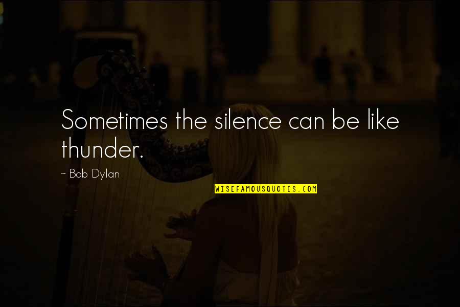 Hiroto Saikawa Quotes By Bob Dylan: Sometimes the silence can be like thunder. Hiroto Saikawa Quotes By Bob Dylan: Sometimes the silence can be like thunder.