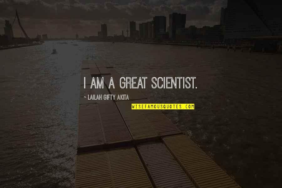 Hirotsugu Kawasaki Quotes By Lailah Gifty Akita: I am a great scientist.