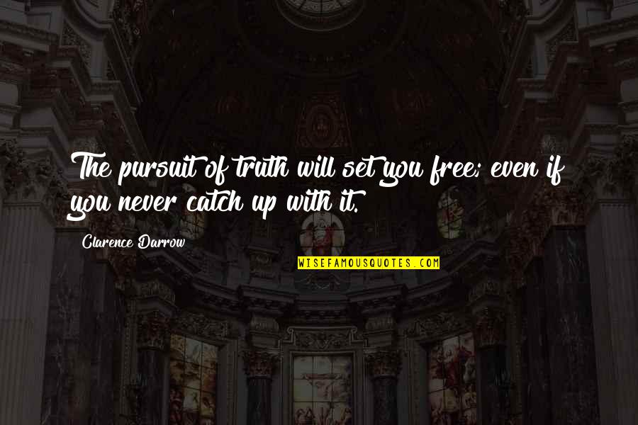Hirou Orsi Quotes By Clarence Darrow: The pursuit of truth will set you free;