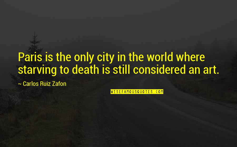 Hiroya Tsukamoto Quotes By Carlos Ruiz Zafon: Paris is the only city in the world Hiroya Tsukamoto Quotes By Carlos Ruiz Zafon: Paris is the only city in the world