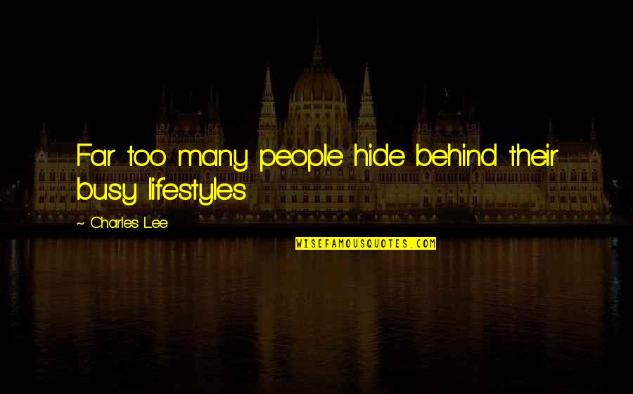 Hiroya Tsukamoto Quotes By Charles Lee: Far too many people hide behind their busy