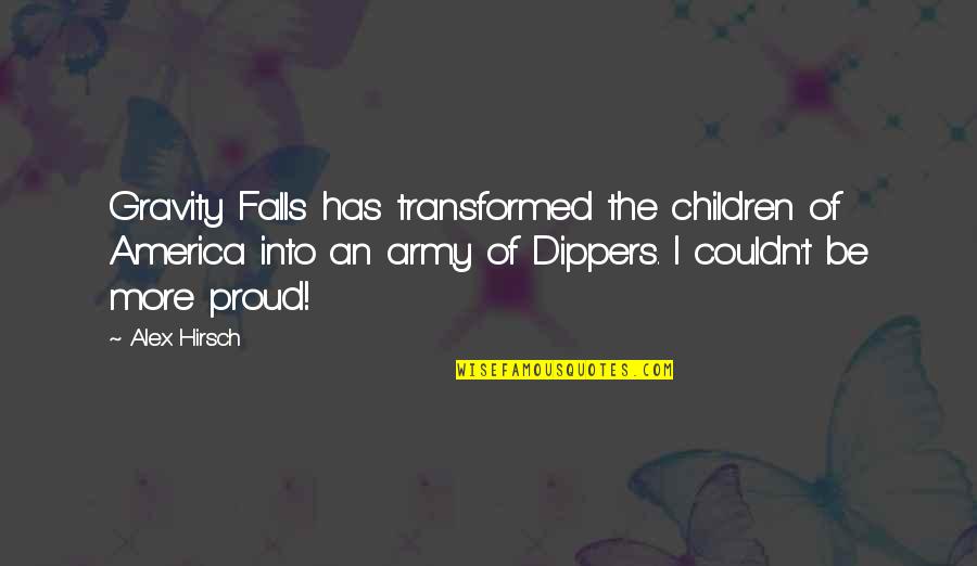 Hirsch Quotes By Alex Hirsch: Gravity Falls has transformed the children of America