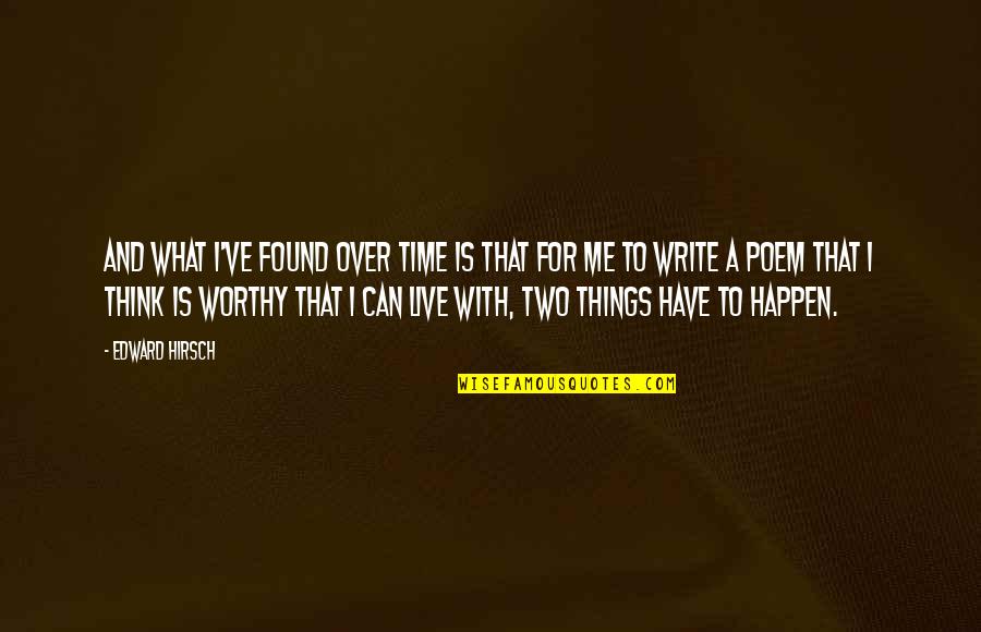 Hirsch Quotes By Edward Hirsch: And what I've found over time is that Hirsch Quotes By Edward Hirsch: And what I've found over time is that