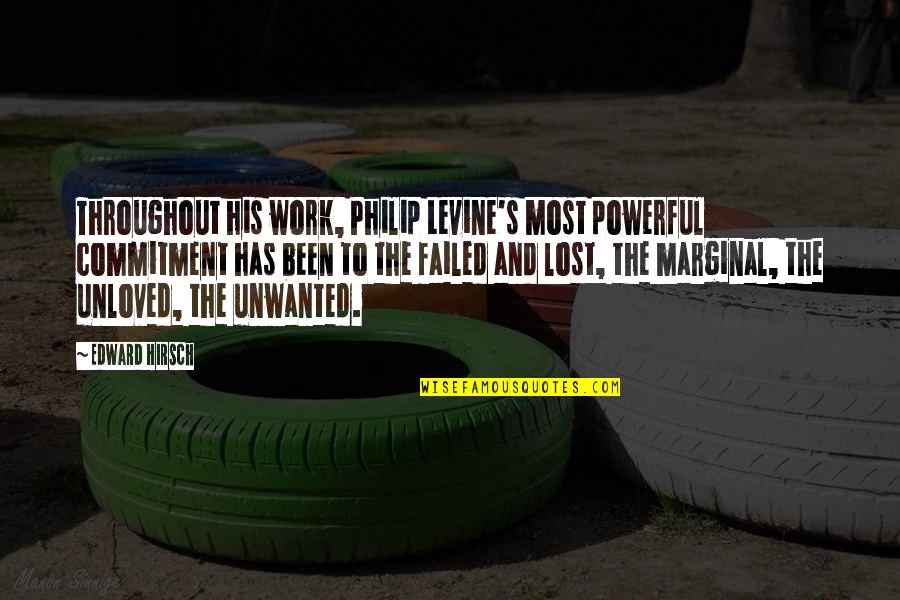Hirsch Quotes By Edward Hirsch: Throughout his work, Philip Levine's most powerful commitment Hirsch Quotes By Edward Hirsch: Throughout his work, Philip Levine's most powerful commitment