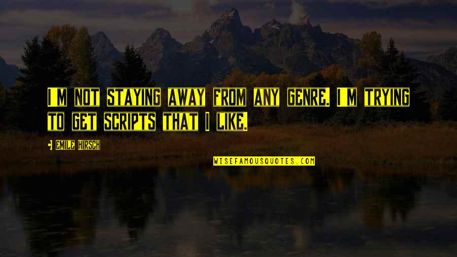 Hirsch Quotes By Emile Hirsch: I'm not staying away from any genre. I'm