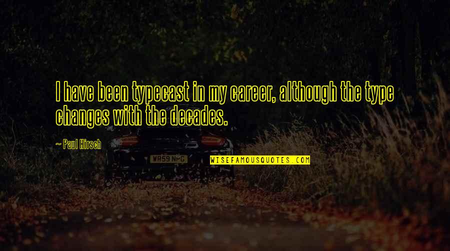 Hirsch Quotes By Paul Hirsch: I have been typecast in my career, although
