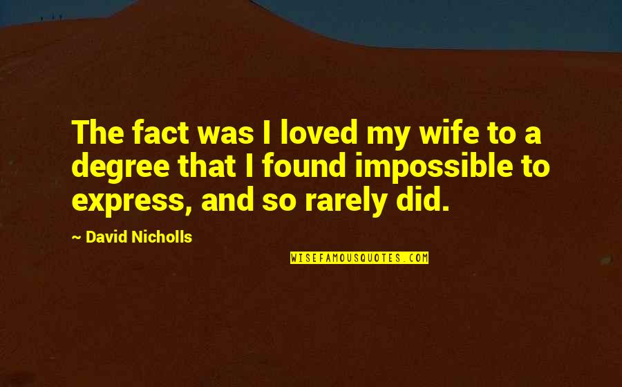 Hirschauer Hirschauer Quotes By David Nicholls: The fact was I loved my wife to