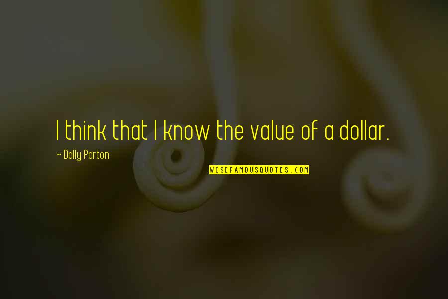 Hirschbeck Tree Quotes By Dolly Parton: I think that I know the value of
