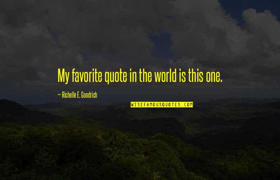 Hirschbein Trophies Quotes By Richelle E. Goodrich: My favorite quote in the world is this Hirschbein Trophies Quotes By Richelle E. Goodrich: My favorite quote in the world is this