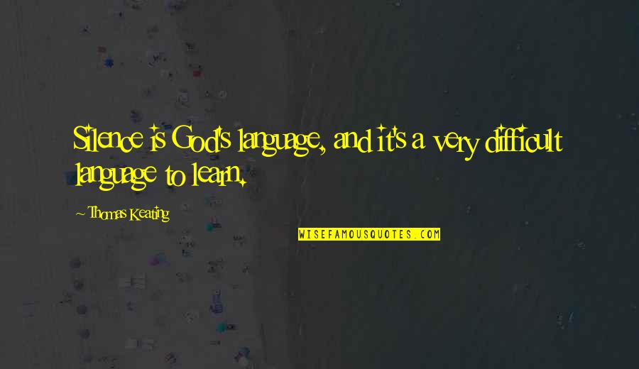 Hirschberger Bad Quotes By Thomas Keating: Silence is God's language, and it's a very