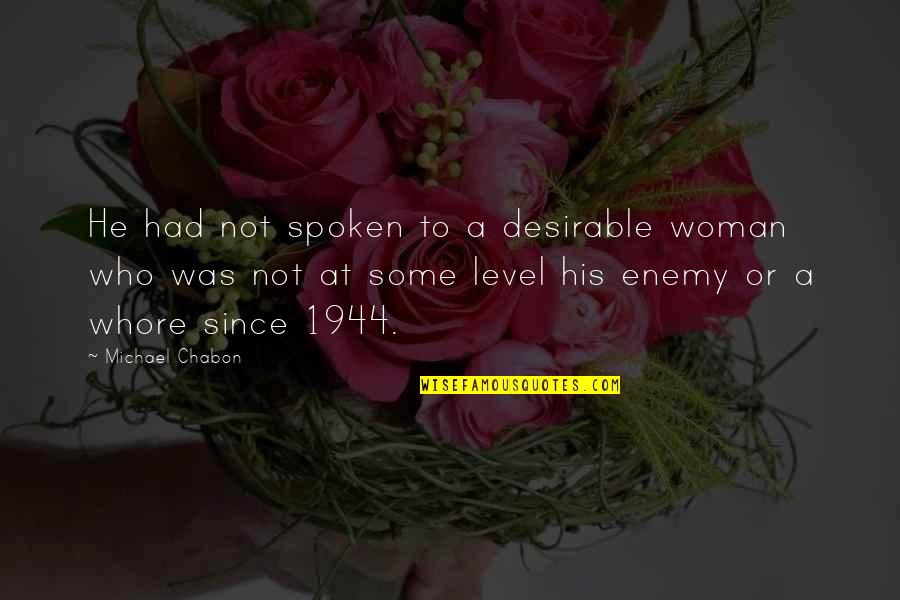Hirschfeld Kraemer Quotes By Michael Chabon: He had not spoken to a desirable woman Hirschfeld Kraemer Quotes By Michael Chabon: He had not spoken to a desirable woman