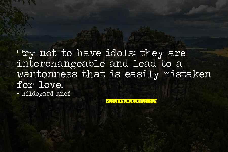 Hirschfelder Curtiss Quotes By Hildegard Knef: Try not to have idols: they are interchangeable Hirschfelder Curtiss Quotes By Hildegard Knef: Try not to have idols: they are interchangeable