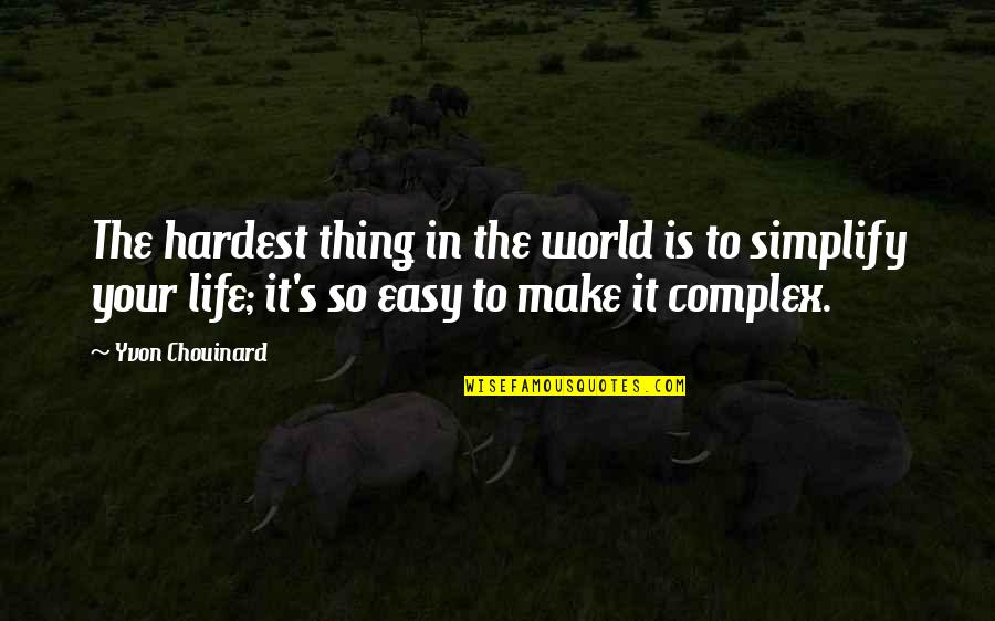 Hirschfelder Curtiss Quotes By Yvon Chouinard: The hardest thing in the world is to
