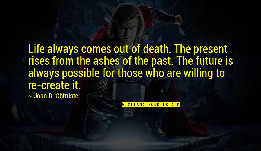 Hirschfelder Trunk Quotes By Joan D. Chittister: Life always comes out of death. The present