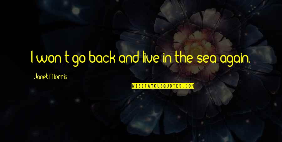 Hirschhausen Diet Quotes By Janet Morris: I won't go back and live in the Hirschhausen Diet Quotes By Janet Morris: I won't go back and live in the