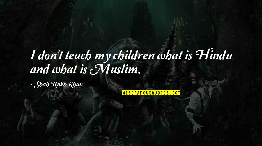Hirschhausen Video Quotes By Shah Rukh Khan: I don't teach my children what is Hindu