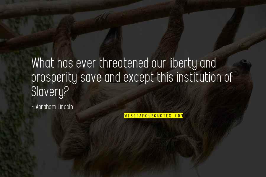Hirschhausen Vortrag Quotes By Abraham Lincoln: What has ever threatened our liberty and prosperity Hirschhausen Vortrag Quotes By Abraham Lincoln: What has ever threatened our liberty and prosperity