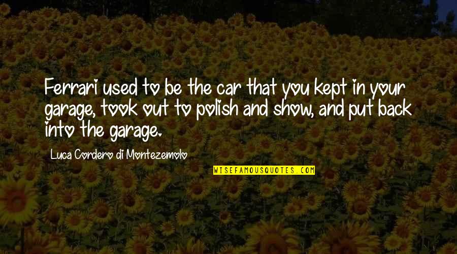 Hirschhorn Syndrome Quotes By Luca Cordero Di Montezemolo: Ferrari used to be the car that you