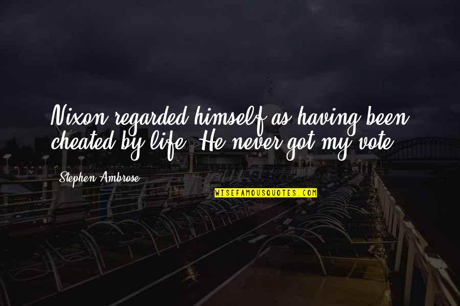 Hirschis Social Bonding Quotes By Stephen Ambrose: Nixon regarded himself as having been cheated by