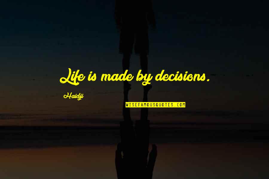 Hirschler And Bloom Quotes By Haidji: Life is made by decisions.