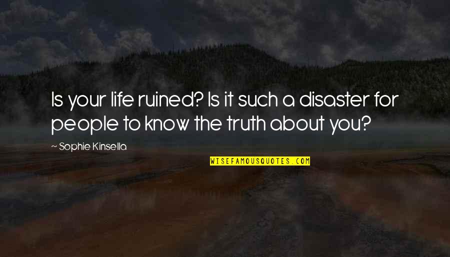 Hirschler Lenara Quotes By Sophie Kinsella: Is your life ruined? Is it such a