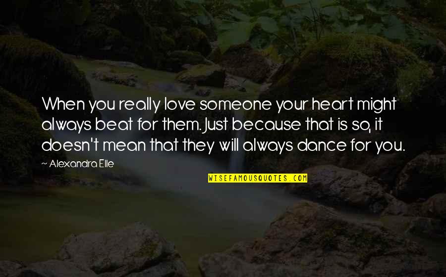 Hirschmann Edm Quotes By Alexandra Elle: When you really love someone your heart might Hirschmann Edm Quotes By Alexandra Elle: When you really love someone your heart might